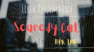 DPR IAN  ~ Scaredy Cat [Lyric] || Terjemahan Indonesia