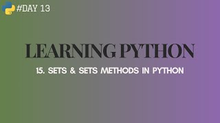 13.SETS & SETS METHODS IN PYTHON || LEARNING PYTHON || #day13