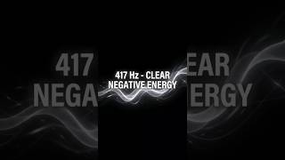 417 Hz - Clear Negative Energy and Facilitate Positive Change