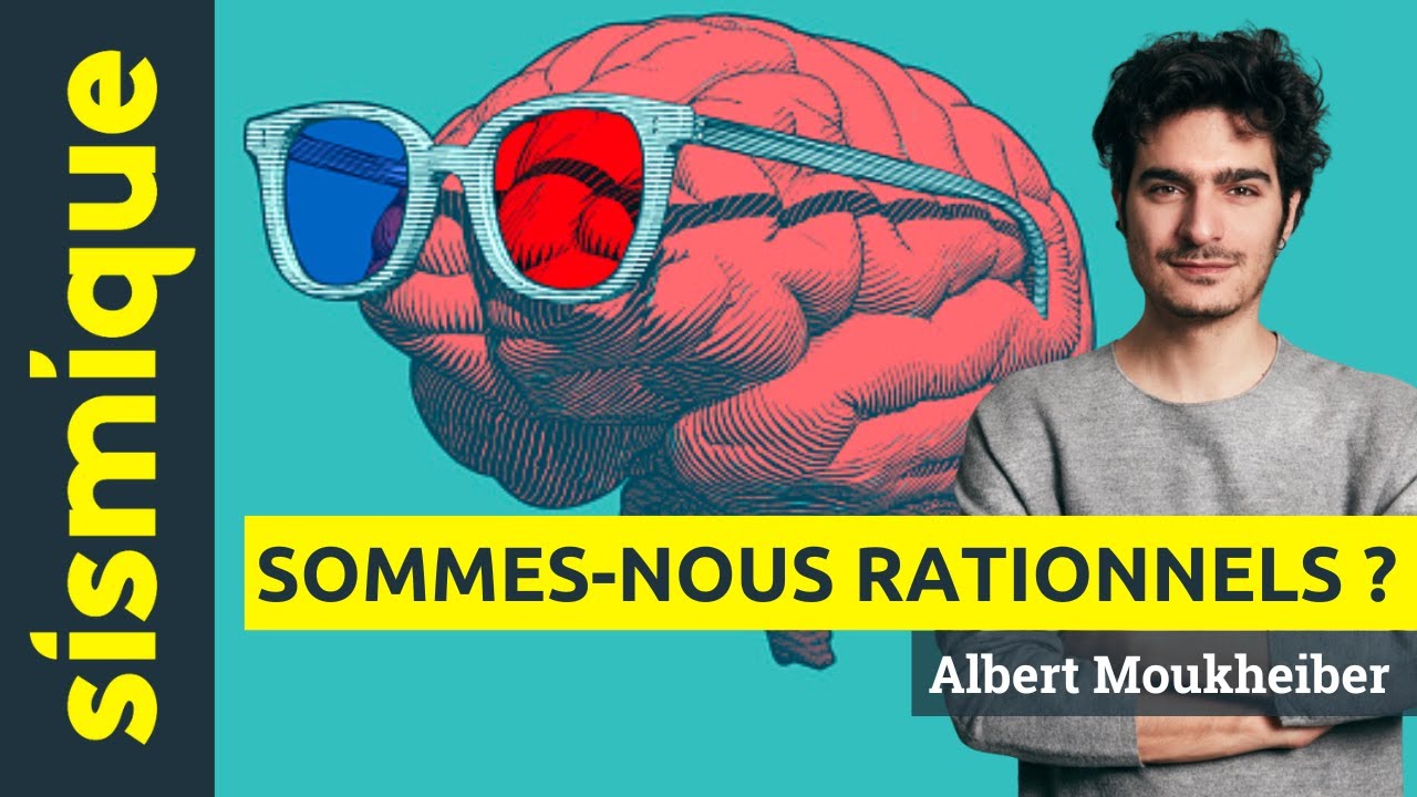 Sommes-nous rationnels ? Comprendre nos biais cognitifs - ALBERT MOUKHEIBER