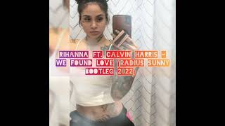 Rihanna ft. Calvin Harris - We Found Love (Radius Sunny Bootleg 2022)