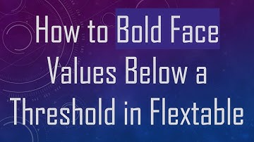 How to Bold Face Values Below a Threshold in Flextable