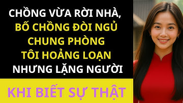 🔥Chồng Vừa Rời Nhà, Bố Chồng Đòi Ngủ Chung PhòngTôi Hoảng Loạn Nhưng Lặng Người Khi Biết Sự Thật