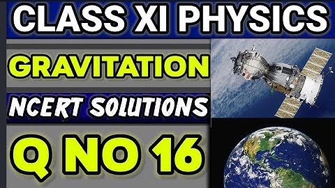 NCERT Solutions Q No 16 Class XI Physics  Gravitation  #classxiphysics 