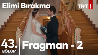 Elimi Bırakma 43. Bölüm 2. Fragman