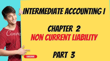 Non Current liability | Intermediate accounting I Chapter 2 | Part 3 | Note Payable