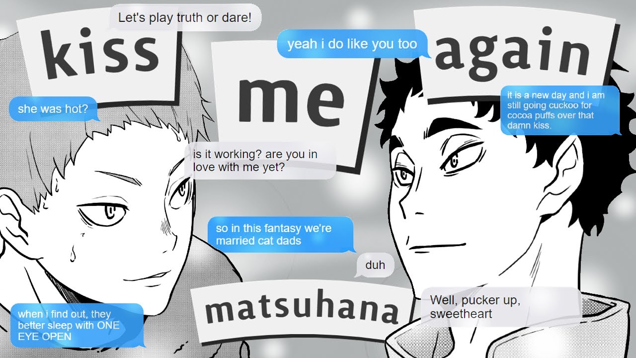 ❝𝗸𝗶𝘀𝘀 𝗺𝗲 𝗮𝗴𝗮𝗶𝗻❞ || matsuhana || haikyuu!! texts