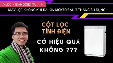 Máy lọc không khí Daikin MCK70 sau 3 tháng sử dụng, cột lọc điện và bụi siêu mịn Vlog-Giangdientu