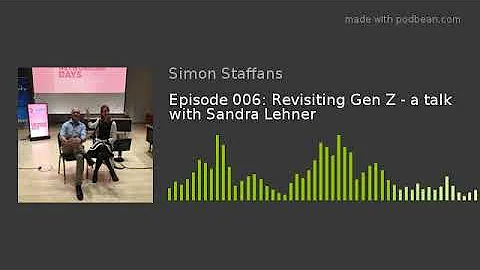 Episode 006: Revisiting Gen Z - a talk with Sandra...