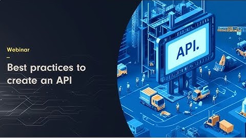 Webinar: Interoperability in technology products. Best practices to create your own API