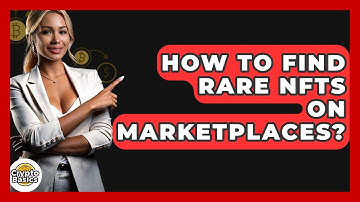 How To Find Rare NFTs On Marketplaces? - CryptoBasics360.com