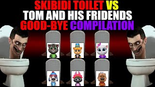 SKIBIDI TOILET VS TOM AND HIS FRIDENDS - GOOD-BYE COMPILATION | AMONG US | MY TALKING TOM FRIENDS