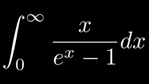 Feynman Integration Example 48 - Integral from 0 to ∞ of x/(e^x-1) dx