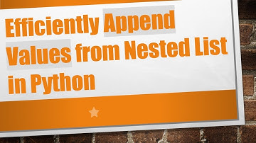 Efficiently Append Values from Nested List in Python