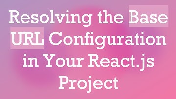 Resolving the Base URL Configuration in Your React.js Project