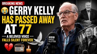  Gerry Kelly dies|Gerry Kelly passes away|Gerry Kelly cause of death 