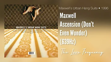 Maxwell - Ascension (Don’t Ever Wonder) (639hz)