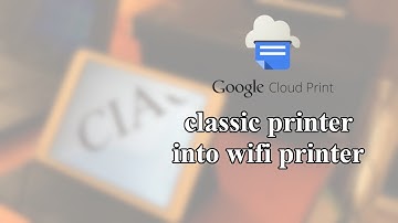 [Tuto-Tech] Google Cloud Print - Turn a classic printer into a Wi-Fi printer