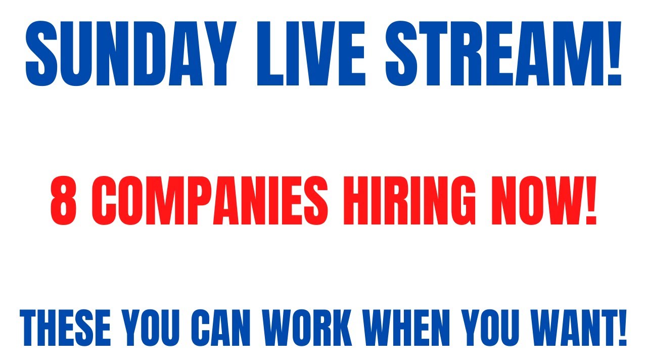 Sunday Live Stream 8 Companies Hiring Now Work From Home Jobs You