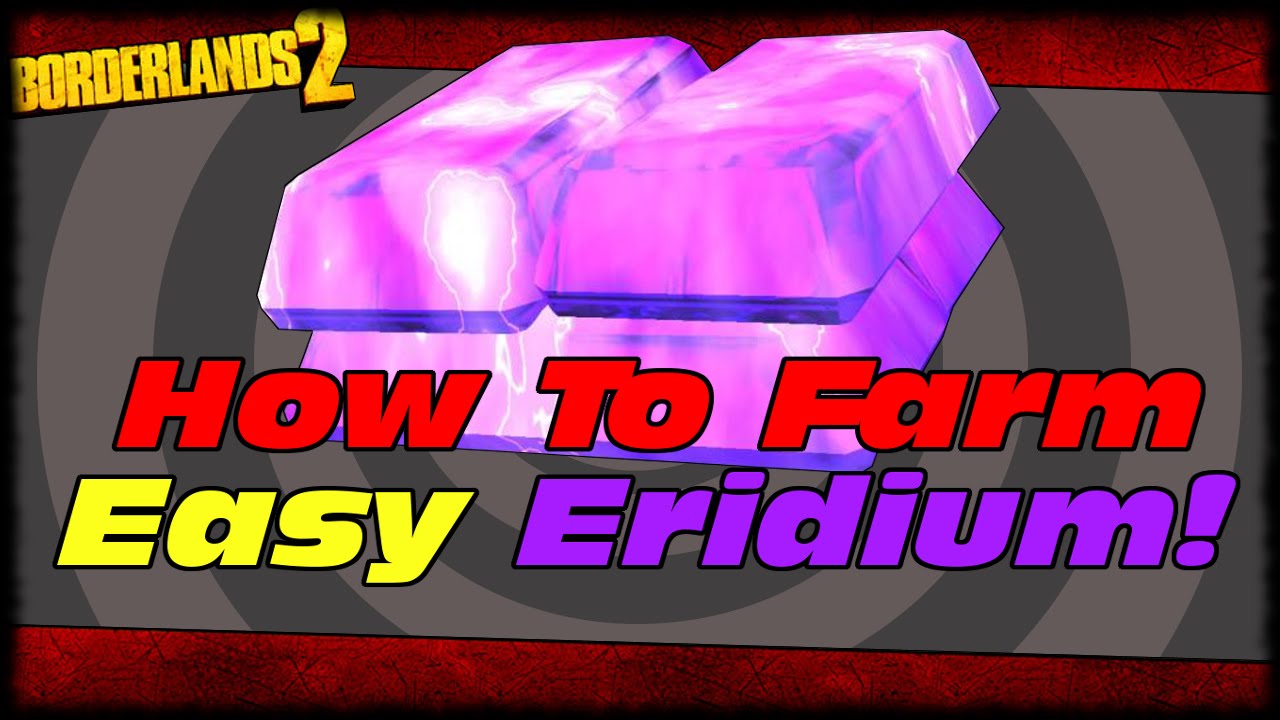 How To Farm Eridium Fast & Easy For SDU's! Borderlands 2 Eridium