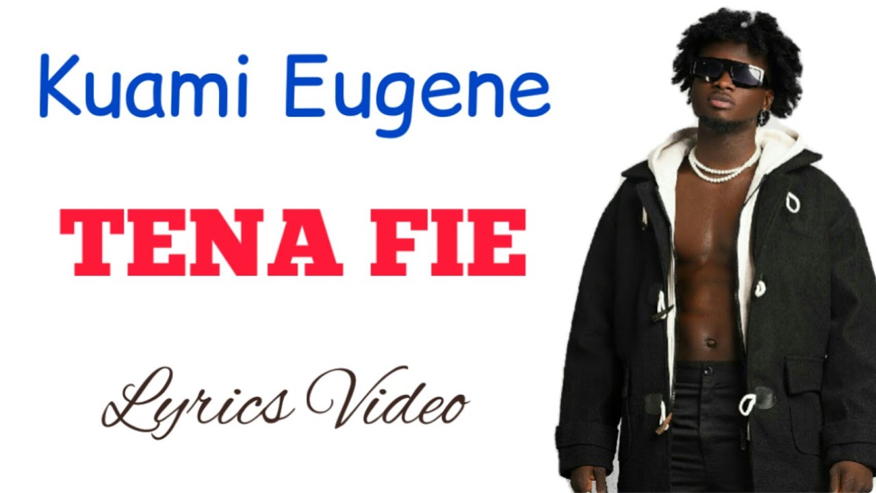 Kuami Eugene Te na fie (Lyrics Video) YouTube