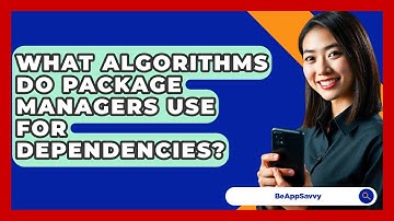 What Algorithms Do Package Managers Use For Dependencies? - Be App Savvy