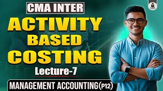 Activity Based Costing Lec-7 | Management Accounting | CMA Intermediate Group-2 | CMA DYNASTY