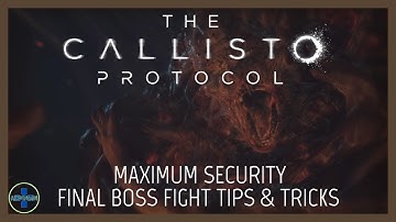 Final Boss Fight Tips & Tricks | Maximum Security | The Callisto Protocol
