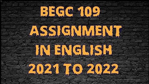 BEGC 109 SOLVED ASSIGNMENT IN ENGLISH 2021 TO 2022