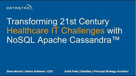Transforming 21st Century Healthcare IT Challenges with NoSQL Apache Cassandra™ | DataStax