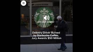 Delivery Driver Burned By Starbucks Coffee 50M Jury Verdict
