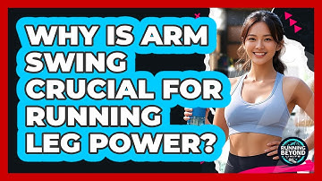 Why Is Arm Swing Crucial For Running Leg Power? - Running Beyond Limits
