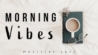 Morning Vibes | Positive Jazz | Lounge Music