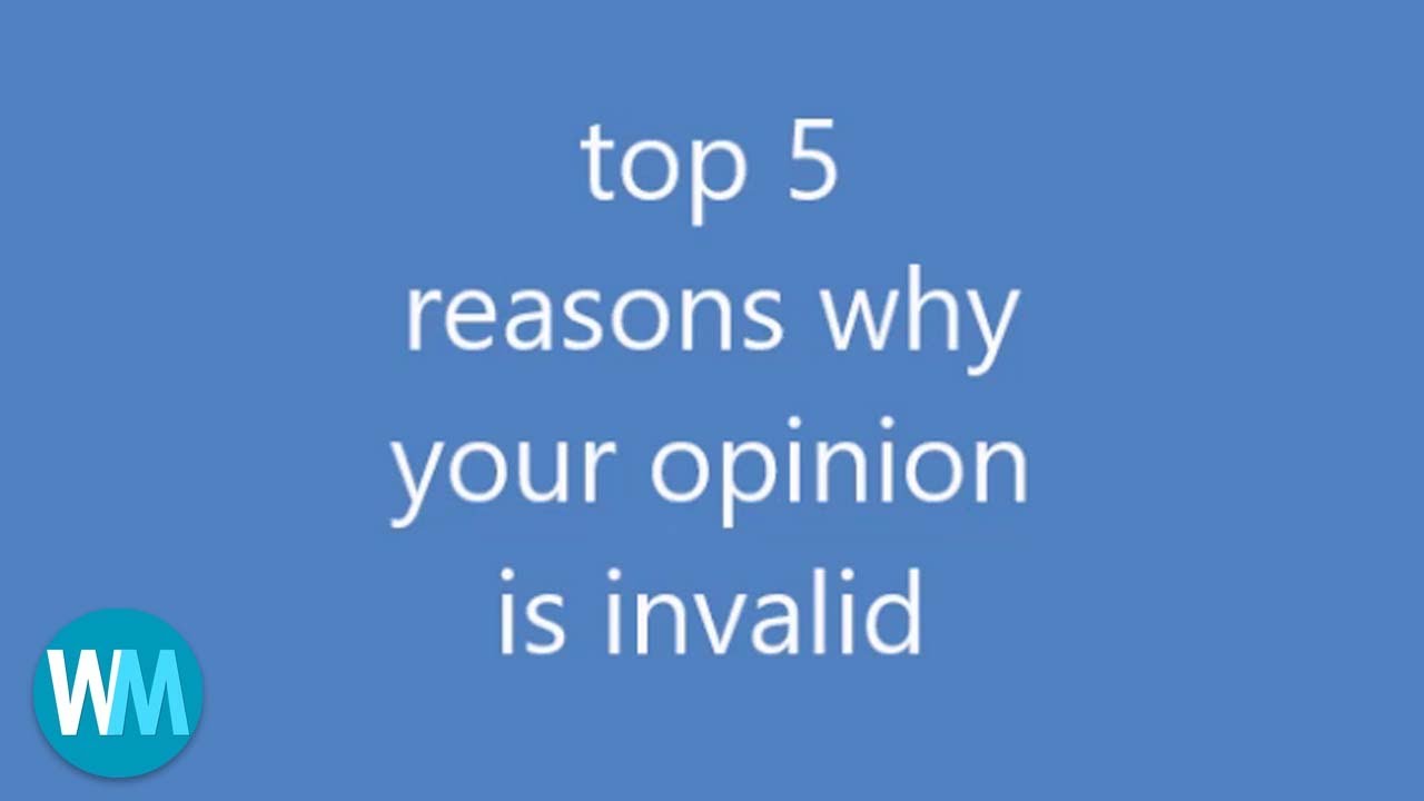 top-5-reasons-why-your-opinion-is-invalid-youtube