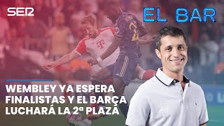 📺⚽️ EL BAR | WEMBLEY ESPERA FINALISTAS Y EL BARÇA LUCHARÁ POR LA SEGUNDA PLAZA