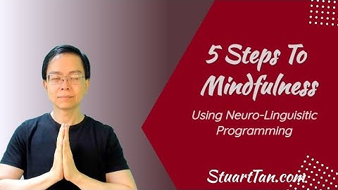 5 Steps to Mindfulness with Neurolinguistic Programming | Learn NLP Singapore