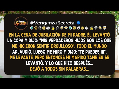 MI PADRE ME ECHÓ EN SU CENA DE JUBILACIÓN, PERO CUANDO MI MARIDO SE LEVANTÓ, ÉL...