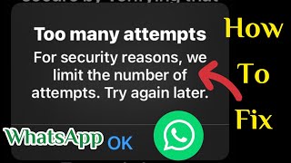 Too many attempts for Security reasons, we limit the number of attempts | WhatsApp won't connecting