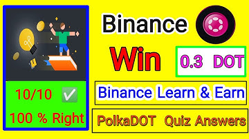 Binance Learn & Earn Polkadot Quiz Answers | Solve Quiz to Earn Dot | 100% Right Answers
