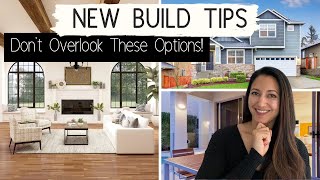 NEW BUILD TIPS: 10 OPTIONS YOU MAY HAVE OVERLOOKED | Make Sure to Consider These for Your New Home!
