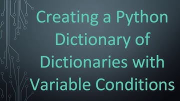 Creating a Python Dictionary of Dictionaries with Variable Conditions