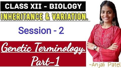 Class XII Biology - Inheritance and Variation : Genetic terminology- Part 1.