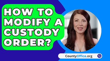 How To Modify A Custody Order? - CountyOffice.org