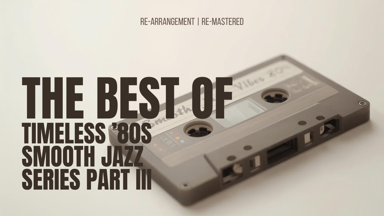 Smooth Jazz ’80s: Timeless Vibes | Vol. 21–30 Remastered Compilation