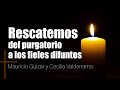 Rescatemos del purgatorio a los fieles difuntos - Mauricio Guizar y Cecilia Valderrama