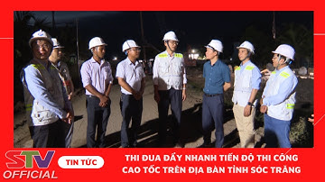 STV - Xuyên đêm xây dựng tuyến Cao tốc trên địa bàn tỉnh Sóc Trăng