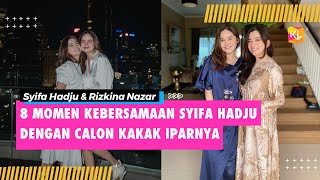 Idaman Banget! 8 Momen Kebersamaan Syifa Hadju dengan Calon Kakak Iparnya Rizkina Nazar