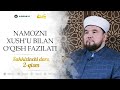 Namozni xushu’ bilan o‘qish fazilati 8-dars 2-qism