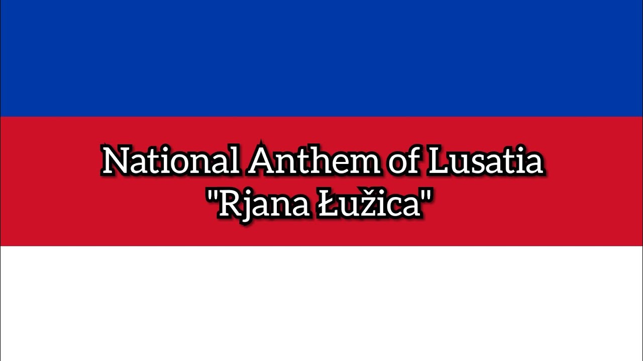 Rjana Łužica - Anthem of Lusatia Rjana Łužica - Anthem of Lusatia