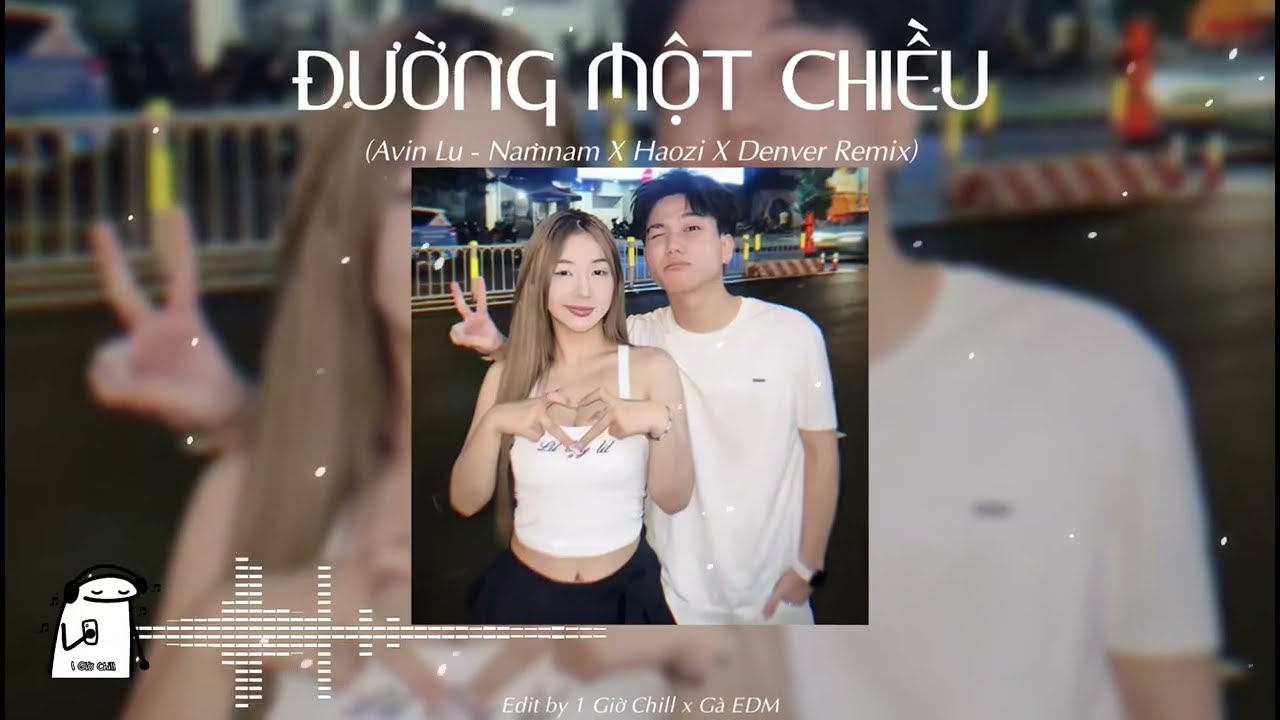 Đường Một Chiều - (Avin Lu - Namnam X Haozi X Denver Remix) - Voice Ta Thấy Em Xinh Khẽ Lắc Đầu